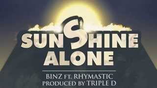 Sunshine Alone  Binz Ft Rhymastic [upl. by Sokem744]