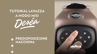 Lavazza A Modo Mio Deséa  Tutorial predisposizione macchina  Lavazza IT [upl. by Ainot327]