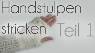 Handstulpen stricken Teil 1 [upl. by Godred]