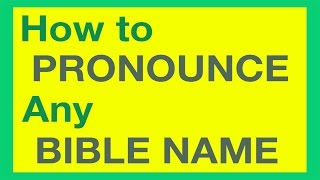 How To Pronounce Bible Names With Ease [upl. by Edd]