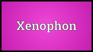 Xenophon Meaning [upl. by Zoellick181]