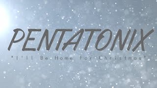 PENTATONIX  ILL BE HOME FOR CHRISTMAS [upl. by Zelma]