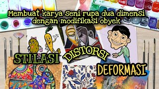 Stilasi Distorsi Deformasi teknik modifikasi obyek membuat karya seni rupa [upl. by Aleina]