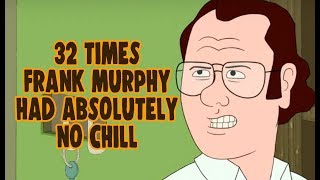 32 Times Frank Murphy Had Absolutely No Chill [upl. by Irroc]