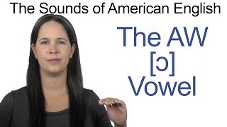 American English  AW ɔ Vowel  How to make the AW Vowel [upl. by Abbe]