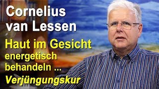 Die Haut im Gesicht energetisch behandeln  Verjüngungskur  Cornelius van Lessen [upl. by Kelwen]